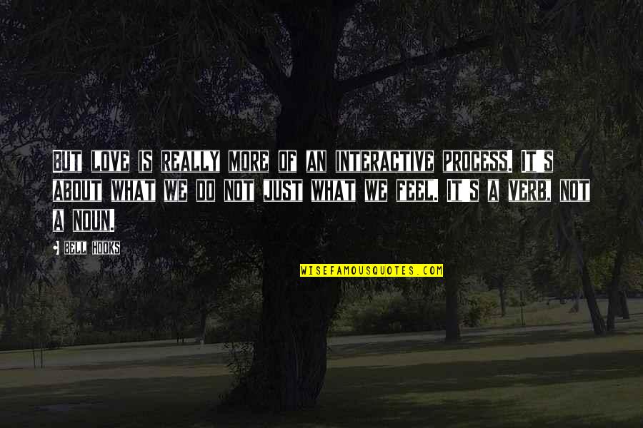 Wormwod Quotes By Bell Hooks: But love is really more of an interactive Wormwod Quotes By Bell Hooks: But love is really more of an interactive