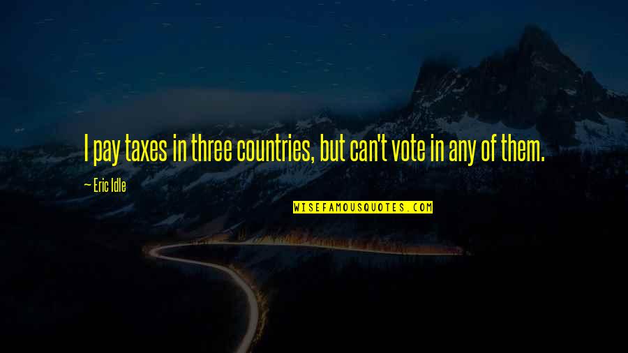 Wormwoods Bringing Quotes By Eric Idle: I pay taxes in three countries, but can't