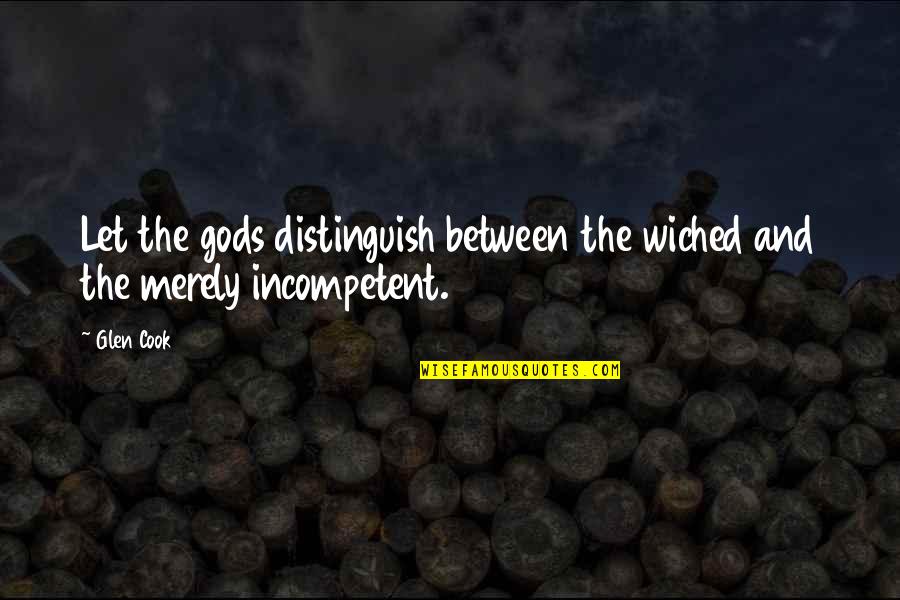 Wormwoods Bringing Quotes By Glen Cook: Let the gods distinguish between the wiched and