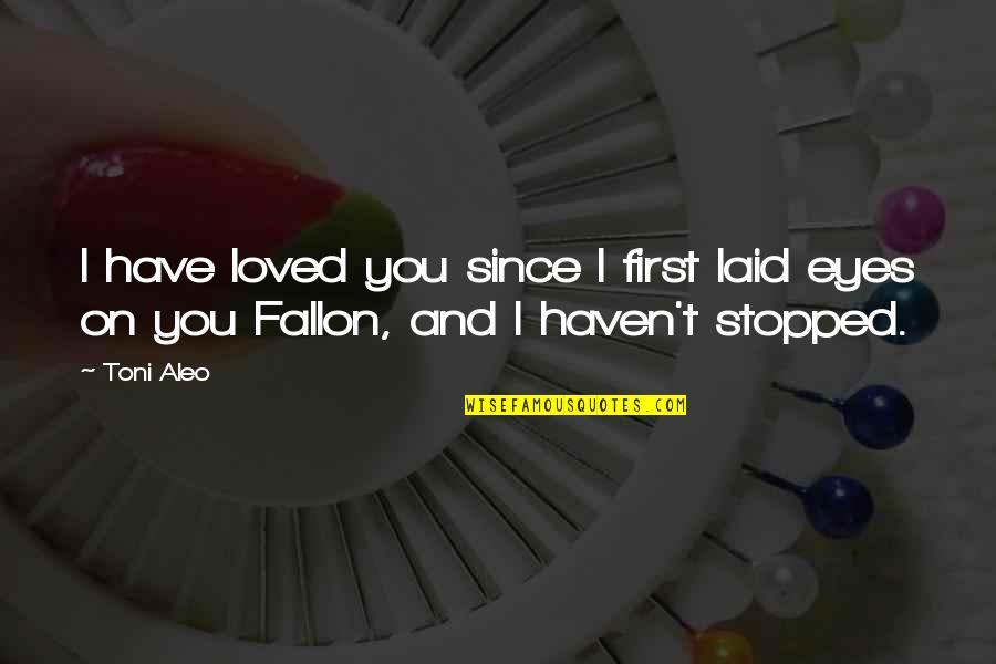 Wormwoods Bringing Quotes By Toni Aleo: I have loved you since I first laid
