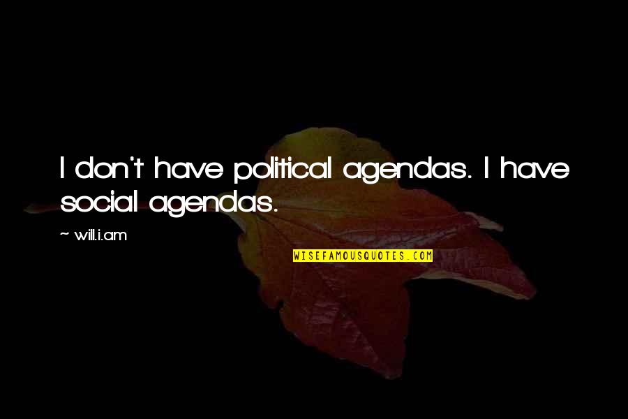 Worn Bible Quotes By Will.i.am: I don't have political agendas. I have social