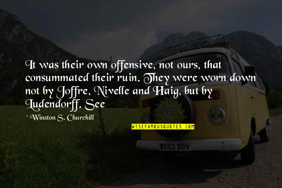 Worn Down Quotes By Winston S. Churchill: It was their own offensive, not ours, that