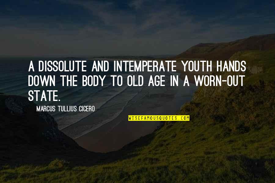 Worn Hands Quotes By Marcus Tullius Cicero: A dissolute and intemperate youth hands down the