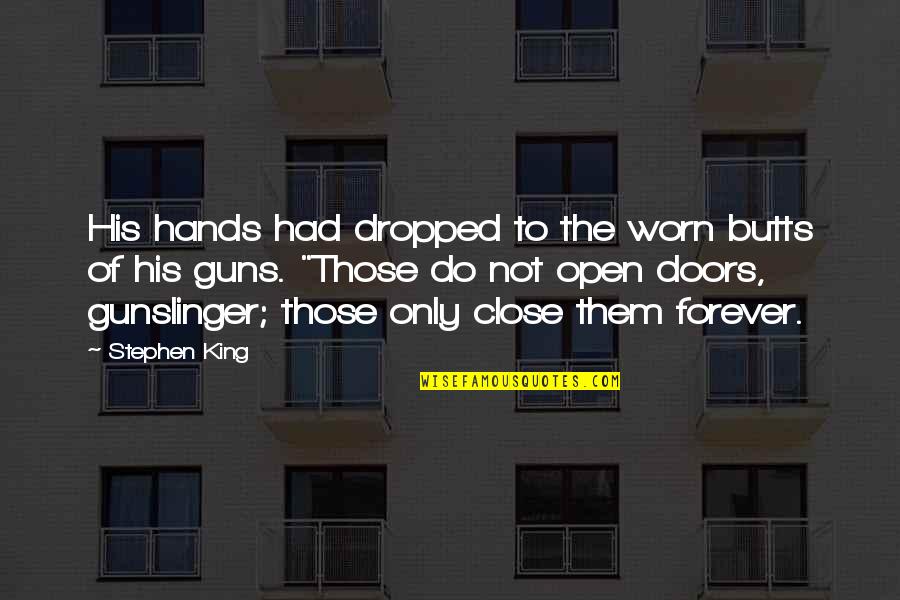 Worn Hands Quotes By Stephen King: His hands had dropped to the worn butts