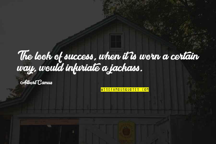 Worn It Quotes By Albert Camus: The look of success, when it is worn