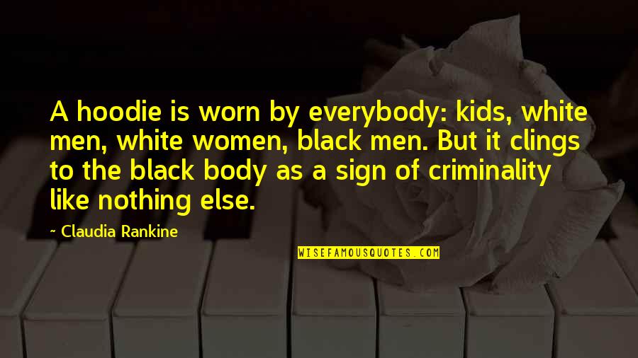 Worn It Quotes By Claudia Rankine: A hoodie is worn by everybody: kids, white