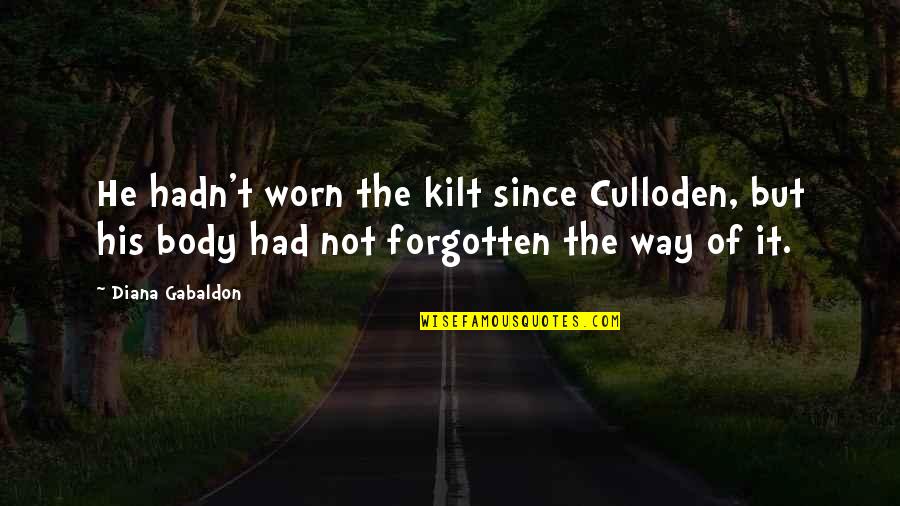 Worn It Quotes By Diana Gabaldon: He hadn't worn the kilt since Culloden, but