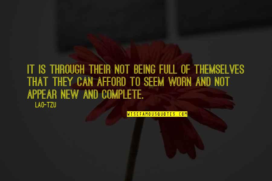 Worn It Quotes By Lao-Tzu: It is through their not being full of
