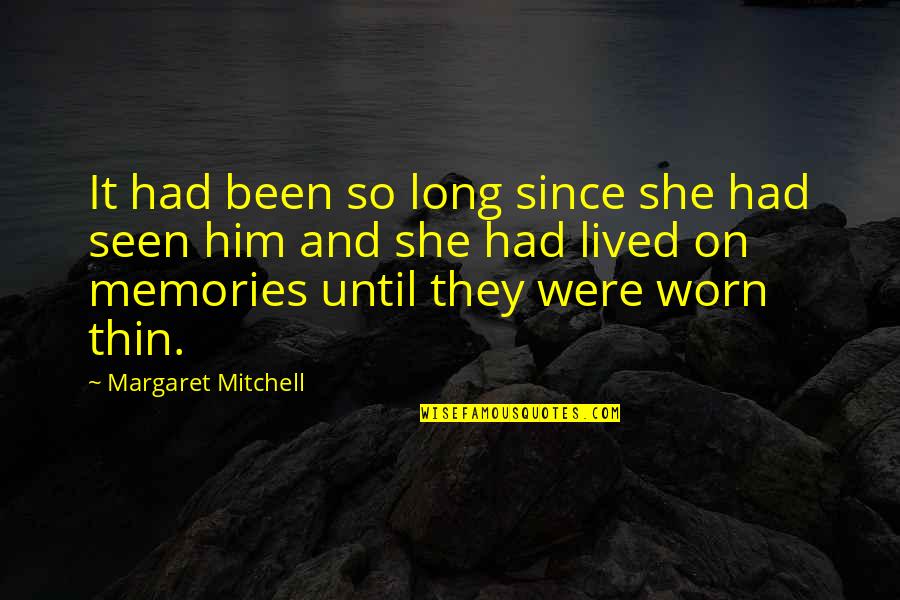Worn It Quotes By Margaret Mitchell: It had been so long since she had