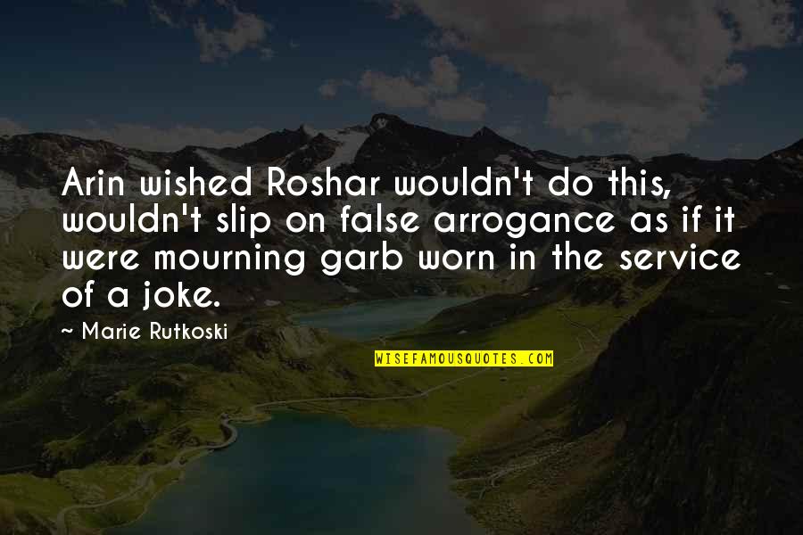 Worn It Quotes By Marie Rutkoski: Arin wished Roshar wouldn't do this, wouldn't slip