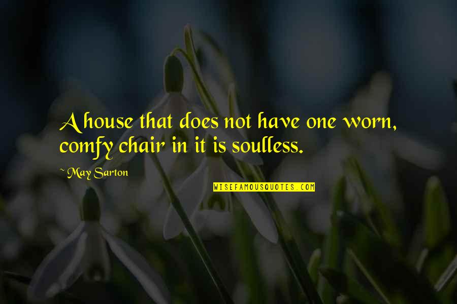 Worn It Quotes By May Sarton: A house that does not have one worn,
