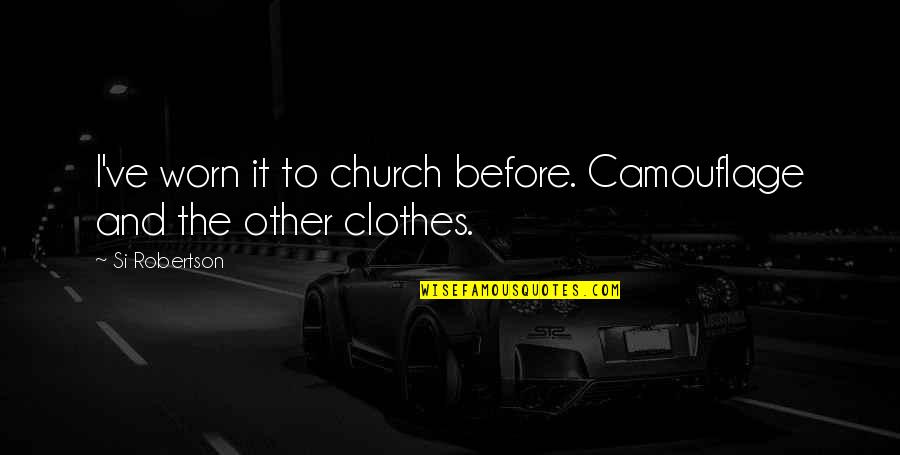 Worn It Quotes By Si Robertson: I've worn it to church before. Camouflage and