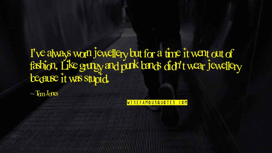 Worn It Quotes By Tom Jones: I've always worn jewellery but for a time Worn It Quotes By Tom Jones: I've always worn jewellery but for a time