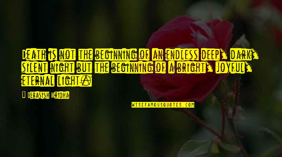Worn Off Polyurethane Quotes By Debasish Mridha: Death is not the beginning of an endless Worn Off Polyurethane Quotes By Debasish Mridha: Death is not the beginning of an endless