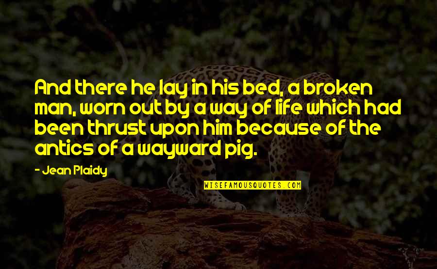 Worn Out Quotes By Jean Plaidy: And there he lay in his bed, a Worn Out Quotes By Jean Plaidy: And there he lay in his bed, a