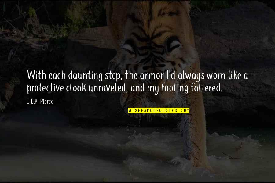 Worn Quotes By E.R. Pierce: With each daunting step, the armor I'd always