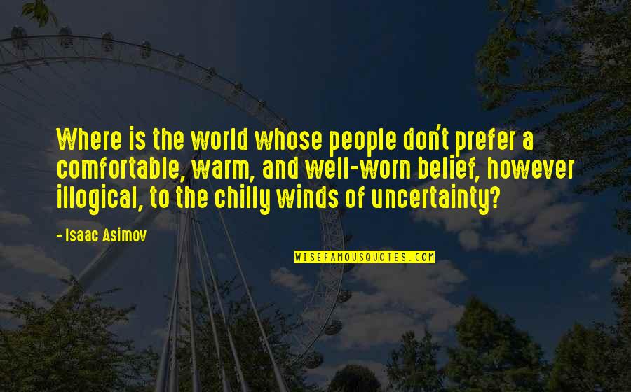 Worn Quotes By Isaac Asimov: Where is the world whose people don't prefer