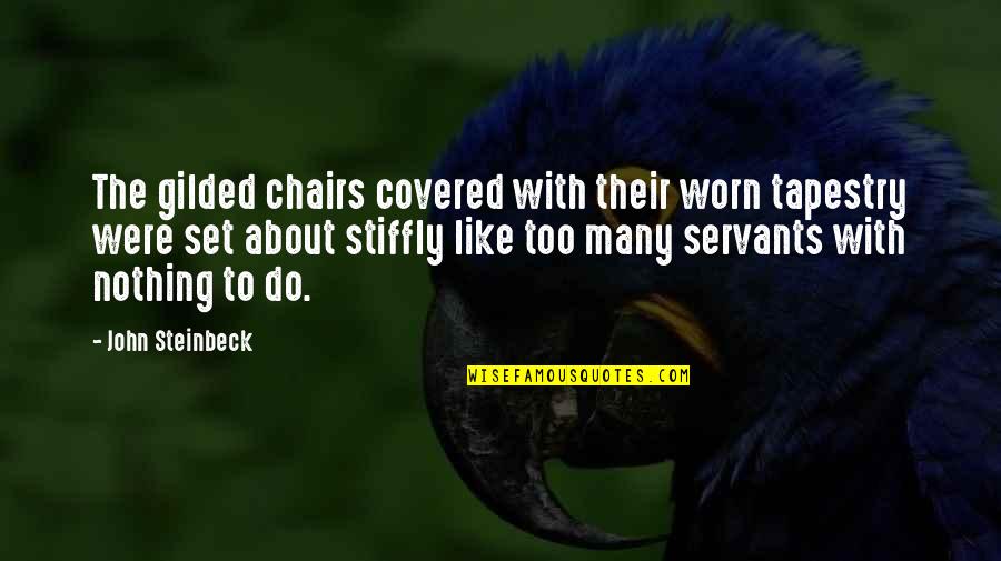 Worn Quotes By John Steinbeck: The gilded chairs covered with their worn tapestry