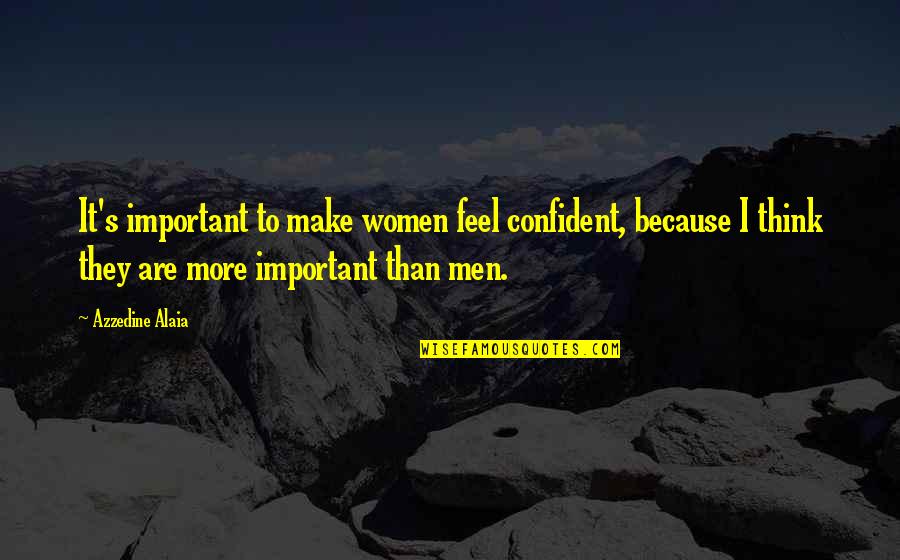 Worng Quotes By Azzedine Alaia: It's important to make women feel confident, because