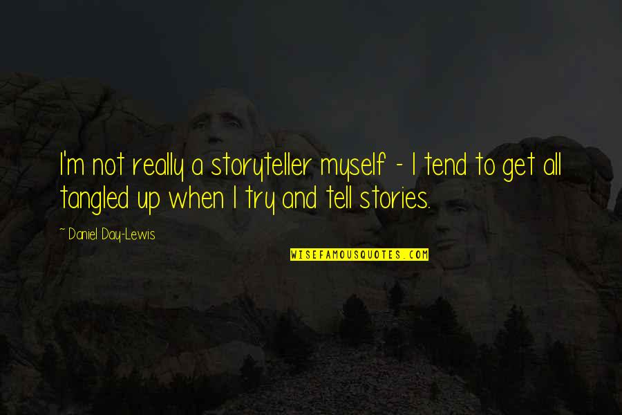 Woronkowicz Quotes By Daniel Day-Lewis: I'm not really a storyteller myself - I Woronkowicz Quotes By Daniel Day-Lewis: I'm not really a storyteller myself - I