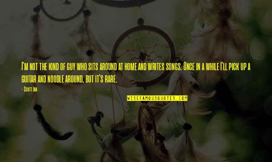 Woronoff Quotes By Scott Ian: I'm not the kind of guy who sits Woronoff Quotes By Scott Ian: I'm not the kind of guy who sits