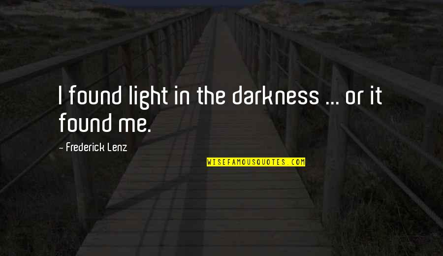 Woronstore Quotes By Frederick Lenz: I found light in the darkness ... or