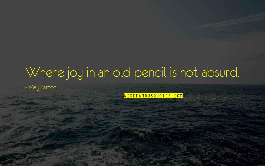 Woronstore Quotes By May Sarton: Where joy in an old pencil is not Woronstore Quotes By May Sarton: Where joy in an old pencil is not