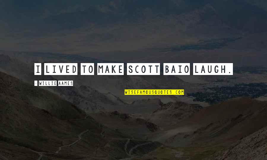 Woronstore Quotes By Willie Aames: I lived to make Scott Baio laugh.