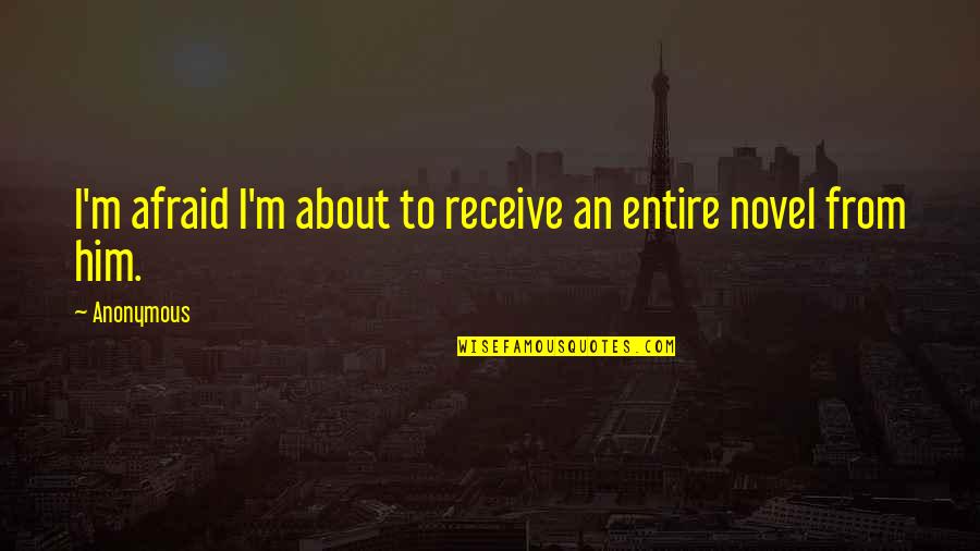 Worpswede Und Quotes By Anonymous: I'm afraid I'm about to receive an entire