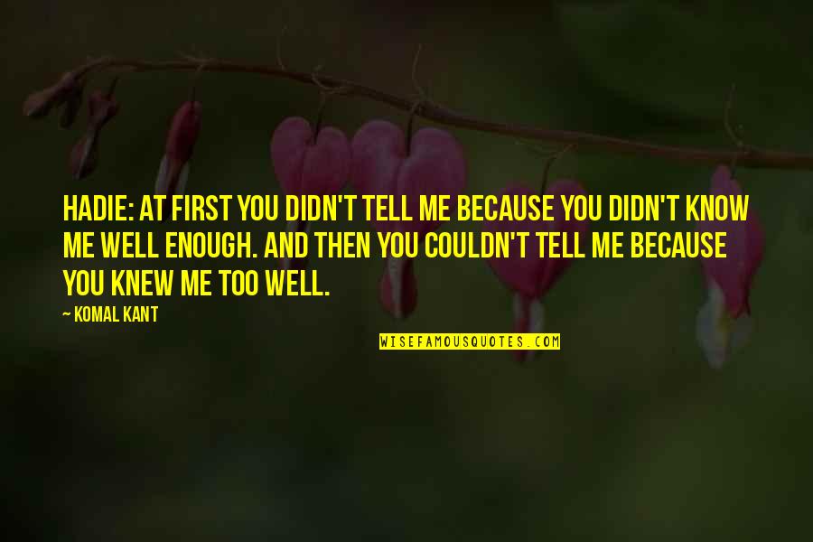 Worrds Quotes By Komal Kant: Hadie: At first you didn't tell me because Worrds Quotes By Komal Kant: Hadie: At first you didn't tell me because