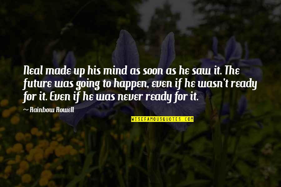 Worrds Quotes By Rainbow Rowell: Neal made up his mind as soon as Worrds Quotes By Rainbow Rowell: Neal made up his mind as soon as
