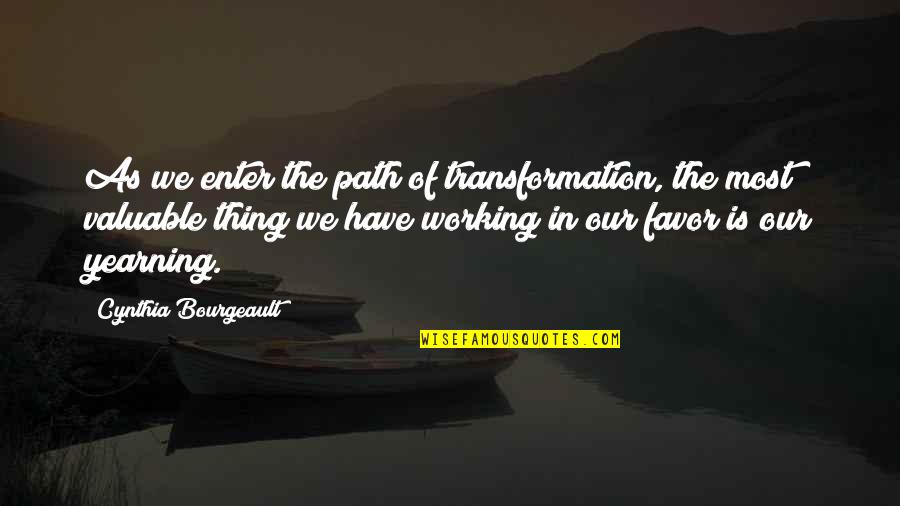 Worried About Losing Him Quotes By Cynthia Bourgeault: As we enter the path of transformation, the