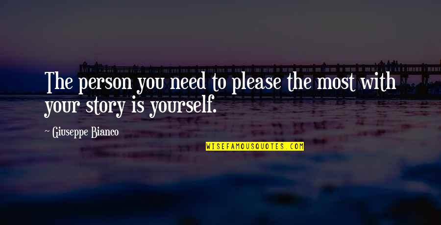 Worried About Others Quotes By Giuseppe Bianco: The person you need to please the most