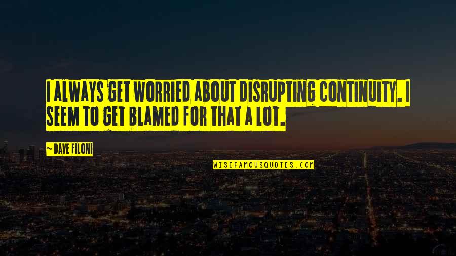 Worried About Quotes By Dave Filoni: I always get worried about disrupting continuity. I