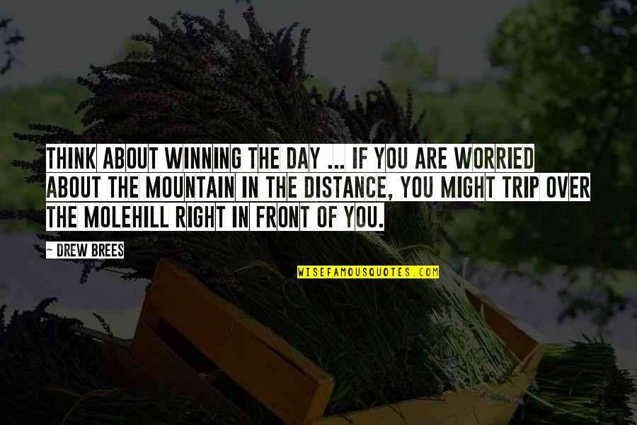 Worried About Quotes By Drew Brees: Think about winning the day ... if you