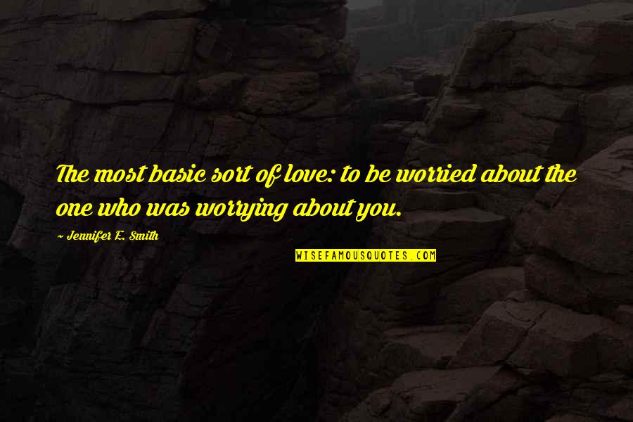 Worried For Love Quotes By Jennifer E. Smith: The most basic sort of love: to be