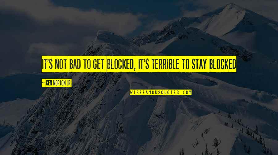 Worried For Love Quotes By Ken Norton Jr.: It's not bad to get blocked, it's terrible Worried For Love Quotes By Ken Norton Jr.: It's not bad to get blocked, it's terrible