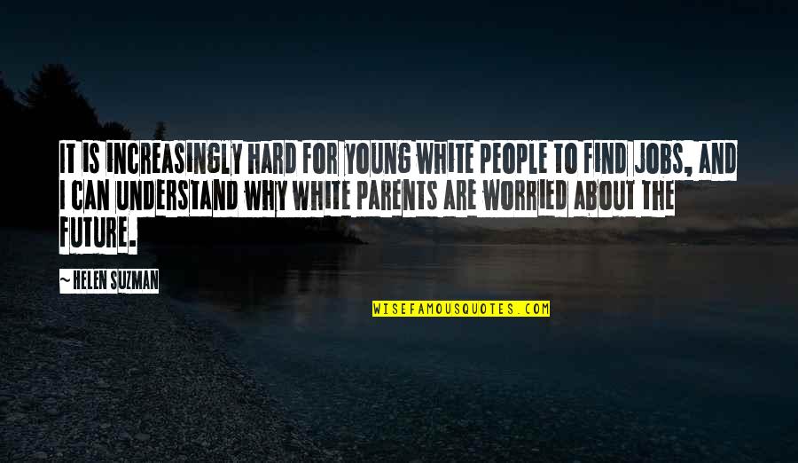 Worried Parents Quotes By Helen Suzman: It is increasingly hard for young white people