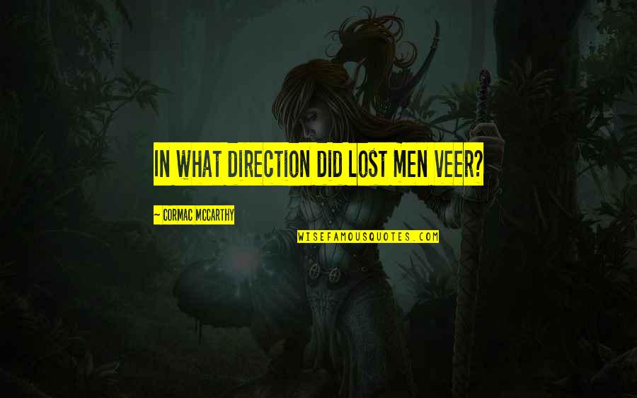 Worriedly Synonyms Quotes By Cormac McCarthy: In what direction did lost men veer? Worriedly Synonyms Quotes By Cormac McCarthy: In what direction did lost men veer?