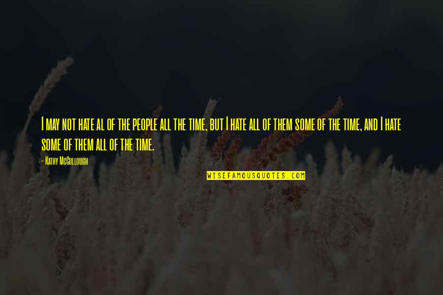 Worriedly Synonyms Quotes By Kathy McCullough: I may not hate al of the people Worriedly Synonyms Quotes By Kathy McCullough: I may not hate al of the people