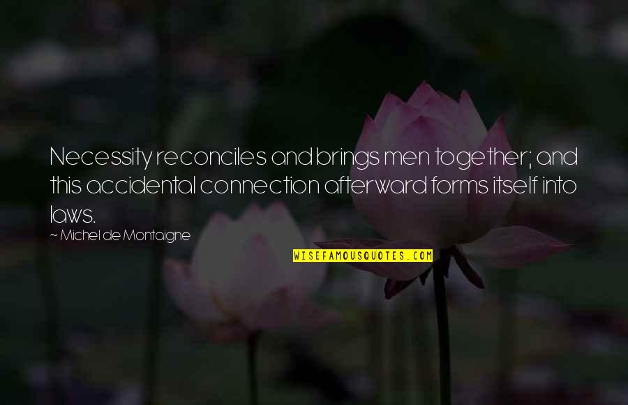 Worriedly Synonyms Quotes By Michel De Montaigne: Necessity reconciles and brings men together; and this Worriedly Synonyms Quotes By Michel De Montaigne: Necessity reconciles and brings men together; and this