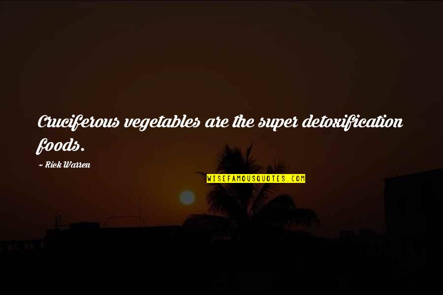 Worriedly Synonyms Quotes By Rick Warren: Cruciferous vegetables are the super detoxification foods.