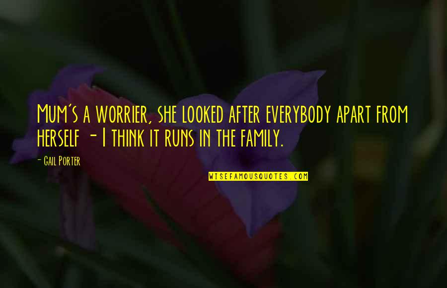 Worrier Quotes By Gail Porter: Mum's a worrier, she looked after everybody apart Worrier Quotes By Gail Porter: Mum's a worrier, she looked after everybody apart