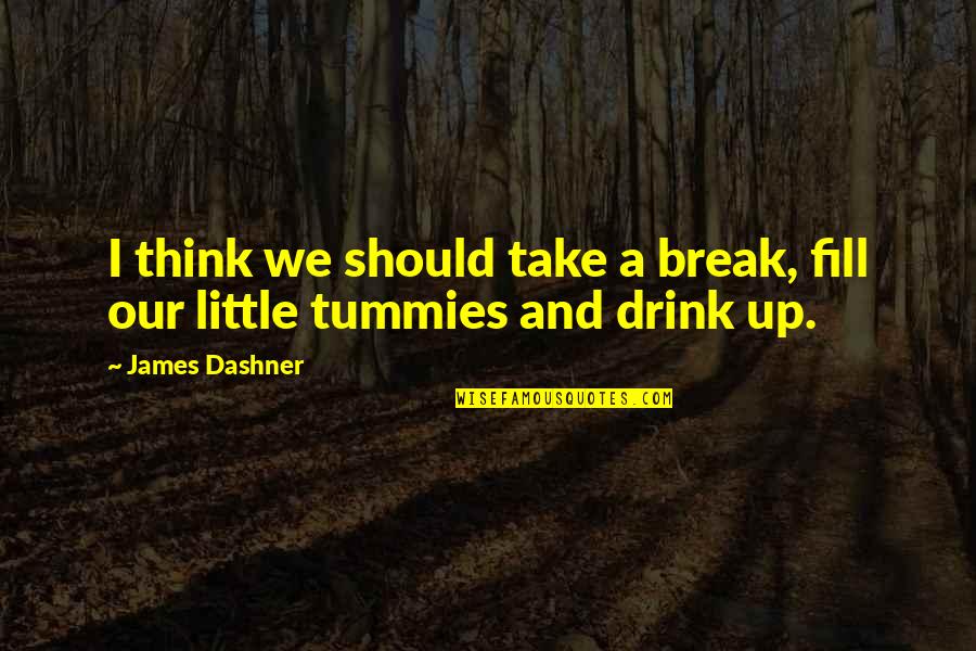 Worrier Synonym Quotes By James Dashner: I think we should take a break, fill