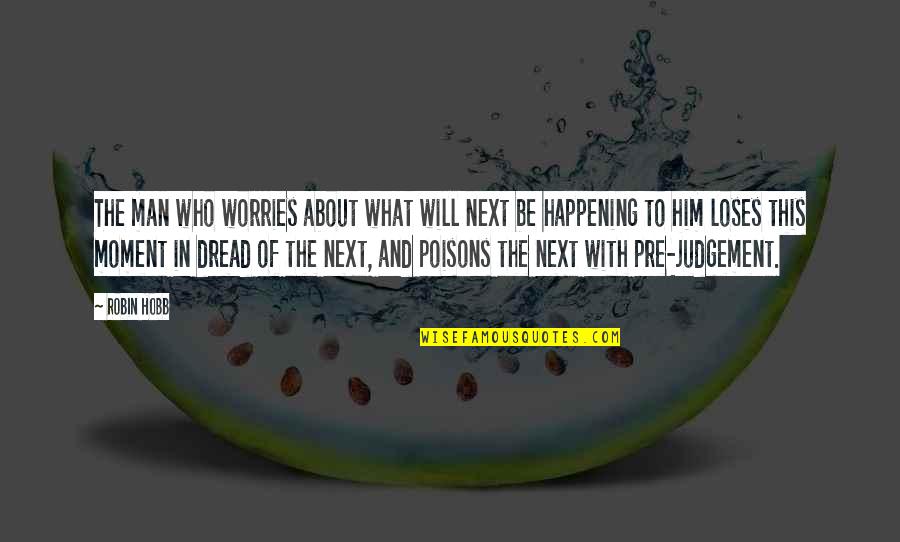 Worries About Quotes By Robin Hobb: The man who worries about what will next Worries About Quotes By Robin Hobb: The man who worries about what will next