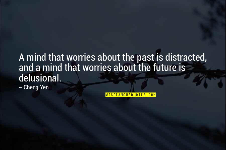 Worries About The Future Quotes By Cheng Yen: A mind that worries about the past is