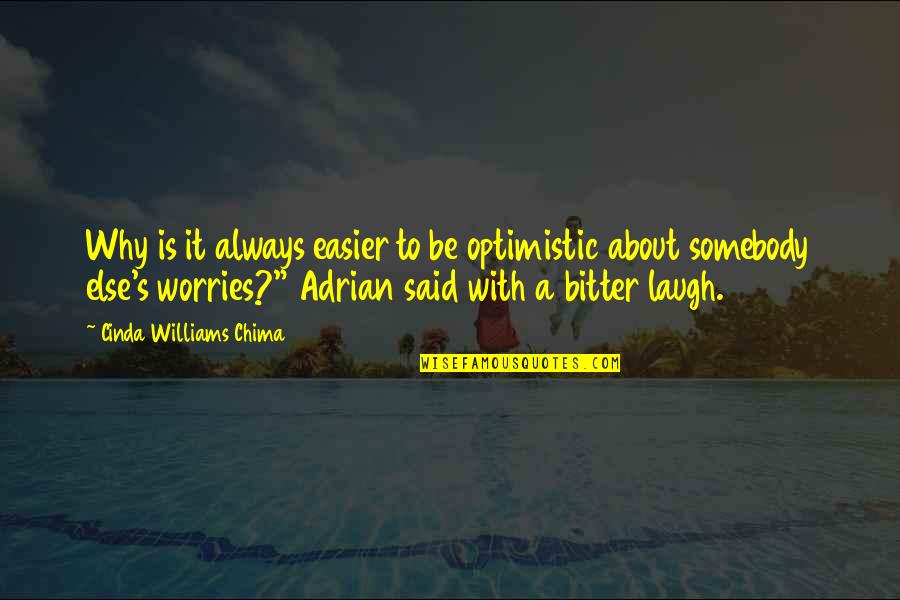 Worries About You Quotes By Cinda Williams Chima: Why is it always easier to be optimistic Worries About You Quotes By Cinda Williams Chima: Why is it always easier to be optimistic