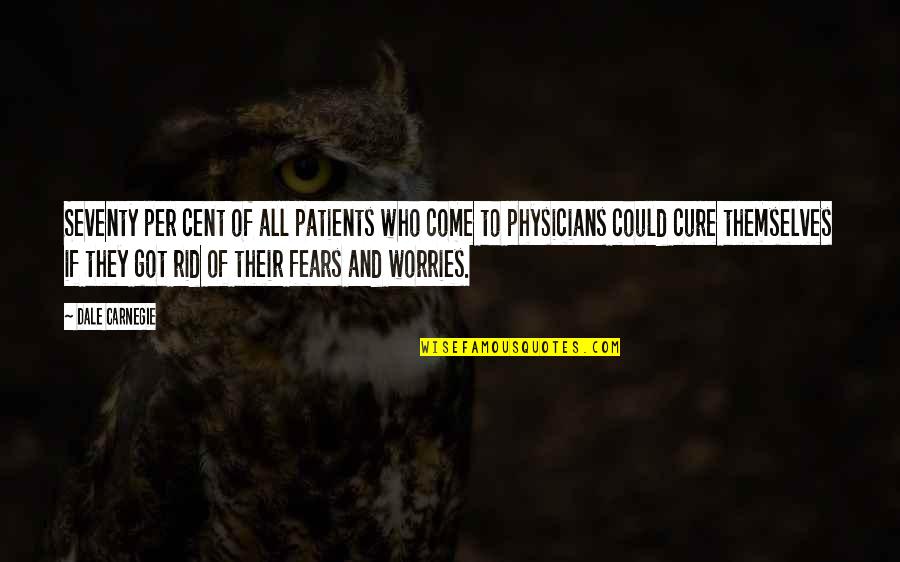 Worries And Fears Quotes By Dale Carnegie: Seventy per cent of all patients who come