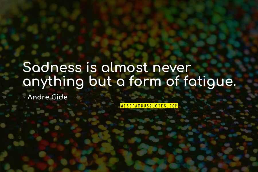 Worries Disappearing At The Beach Quotes By Andre Gide: Sadness is almost never anything but a form
