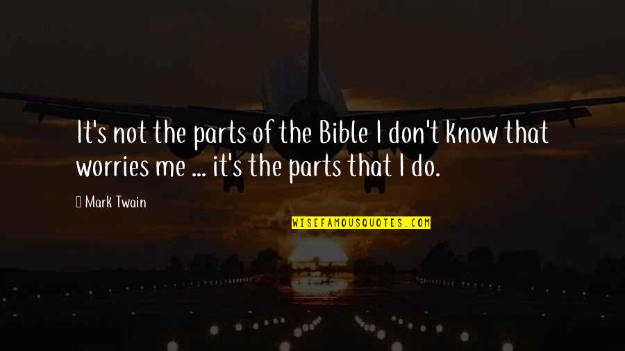 Worries From Bible Quotes By Mark Twain: It's not the parts of the Bible I